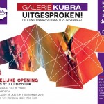 25 juli t/m 1 september 2013 Galerie KuBra presenteert:”Uitgesproken!”