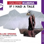 5 september t/m 13 oktober 2013 Galerie KuBra presenteert:”If I had a Tale”